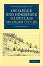 On Sledge and Horseback to Outcast Siberian Lepers - Paperback