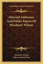 Selected Addresses and Public Papers of Woodrow Wilson - Paperback