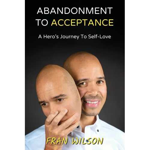 Abandonment to Acceptance: A Hero's Journey to Self-Love - Paperback