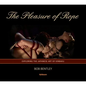 The Pleasure of Rope: Exploring the Japanese Art of Kinbaku - Hardcover