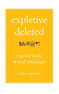 Expletive Deleted: Poda Good Look at Bad Language - Paperback
