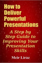 How to Deliver Powerful Presentations - A Step by Step Guide to Improving Your Presentation Skills - Paperback