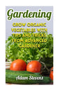 Gardening: Grow Organic Vegetables with Tips and Tricks from Advanced Gardener: (Gardening for Beginners, Organic Gardening) - Paperback