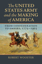 The United States Army and the Making of America: From Confederation to Empire, 1775-1903 - Hardcover
