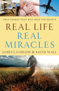 Real Life, Real Miracles: True Stories That Will Help You Believe - Paperback