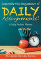 Remember the Importance of Daily Assignments! a Daily Student Planner - Paperback