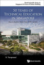 50 Years of Technical Education in Singapore: How to Build a World Class Tvet System - Paperback