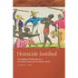 Homicide Justified: The Legality of Killing Slaves in the United States and the Atlantic World - Hardcover