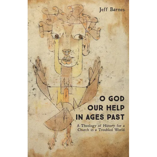 O God Our Help in Ages Past: A Theology of History for a Church in a Troubled World - Paperback