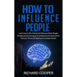 How To Influence People: develop secret techniques for emotional and mind control, Discover The Art Of Reading And Analyze People - Paperback