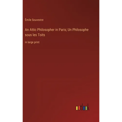 An Attic Philosopher in Paris; Un Philosophe sous les Toits: in large print - Hardcover