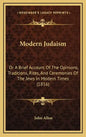 Modern Judaism: Or a Brief Account of the Opinions, Traditions, Rites, and Ceremonies of the Jews in Modern Times (1816) - Hardcover