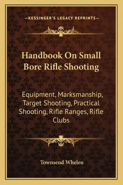 Handbook on Small Bore Rifle Shooting: Equipment, Marksmanship, Target Shooting, Practical Shooting, Rifle Ranges, Rifle Clubs - Paperback