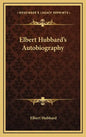 Elbert Hubbard's Autobiography - Hardcover
