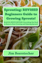 Sprouting: REVISED Beginners Guide to Growing Sprouts!: Everything You Need to Know to Start Growing and Enjoying Sprouts! - Paperback