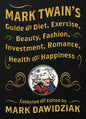 Mark Twain's Guide to Diet, Exercise, Beauty, Fashion, Investment, Romance, Health and Happiness - Hardcover