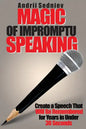 Magic of Impromptu Speaking: Create a Speech That Will Be Remembered for Years in Under 30 Seconds - Paperback