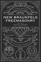New Braunfels Freemasonry: Volume 1 1800s-1929: A Local History with Global Context - Paperback