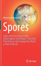 Spores: Tulips with Fever, Rusty Coffee, Rotten Apples, Sad Oranges, Crazy Basil. Plant Diseases That Changed the World as Well as My Life - Hardcover