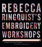 Rebecca Ringquist's Embroidery Workshops: A Bend-The-Rules Primer - Hardcover