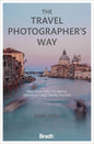 The Travel Photographer's Way: Practical Steps to Taking Unforgettable Travel Photos - Paperback