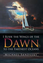 I Rode the Wings of the Dawn to the Farthest Oceans - Hardcover