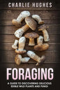 Foraging: A Guide to Discovering Delicious Edible Wild Plants and Fungi - Paperback