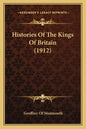 Histories of the Kings of Britain (1912) - Paperback