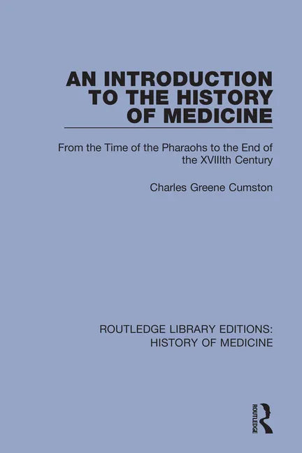 An Introduction to the History of Medicine: From the Time of the Pharaohs to the End of the Xviiith Century - Paperback