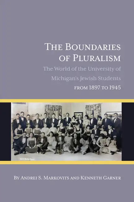 The Boundaries of Pluralism: The World of the University of Michigan's Jewish Students from 1897 to 1945 - Paperback