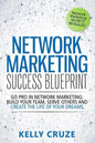 Network Marketing Success Blueprint: Go Pro in Network Marketing: Build Your Team, Serve Others and Create the Life of Your Dreams - Paperback