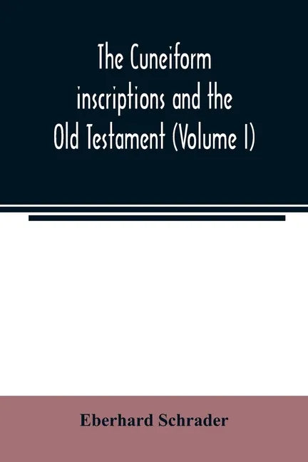 The cuneiform inscriptions and the Old Testament (Volume I) - Paperback