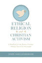 Ethical Religion and Christian Activism: A Handbook for the Modern Christian Making Church Life Meaningful - Paperback