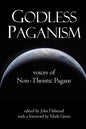 Godless Paganism: Voices of Non-Theistic Pagans - Paperback