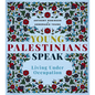Young Palestinians Speak: Living Under Occupation - Paperback