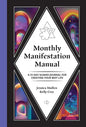 Monthly Manifestation Manual: A 31-Day Guided Journal to Create Your Best Life - Paperback