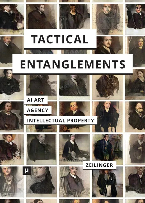 Tactical Entanglements: AI Art, Creative Agency, and the Limits of Intellectual Property - Paperback