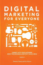 Digital Marketing for Everyone: Connect with your customers, grow your business & demystify social media - Paperback