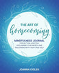 The Art of Homecoming: Mindfulness Journal for Getting Unstuck, Reclaiming Your Worth and Realigning With Your True Self - Paperback
