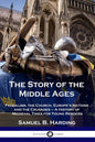 The Story of the Middle Ages: Feudalism, the Church, Europe's Nations and the Crusades - A History of Medieval Times for Young Readers - Paperback