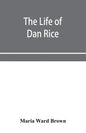 The life of Dan Rice - Paperback