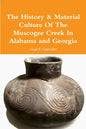 The History & Material Culture Of The Muscogee Creek In Alabama and Georgia - Paperback