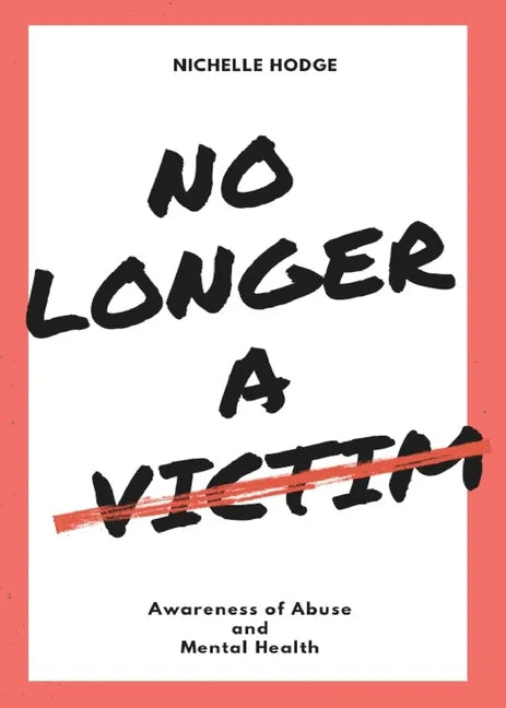 No Longer A Victim: Awareness of Abuse and Mental Health - Paperback