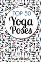 Top 50 Yoga Poses: Top 50 Yoga Poses with Pictures: Yoga, Yoga for Beginners, Yoga for Weight Loss, Yoga Poses - Paperback