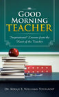 Good Morning Teacher: Inspirational Lessons from the Heart of the Teacher - Hardcover