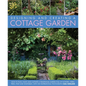Designing and Creating a Cottage Garden: How to Cultivate a Garden Full of Flowers, Herbs, Trees, Fruit, Vegetables and Livestock, with 300 Inspiratio - Hardcover