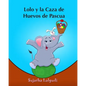 Lolo y la Caza de Huevos de Pascua: (Cuentos para Ninos) Spanish picture book for children (para ninos de 3-7 años) cuentos infantiles - Paperback