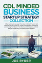 CDL Minded Business Startup Strategy Collection: 3-Step Systems to Leverage Time, Have Unlimited Freedom and Maximize Security in the CDL Industry Whi - Paperback