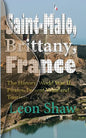 Saint-Malo, Brittany, France: The History, World War II, Pirates, Present Value and Tourism - Paperback