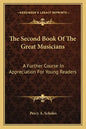 The Second Book of the Great Musicians: A Further Course in Appreciation for Young Readers - Paperback